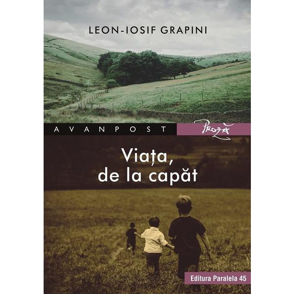 Viata, de la capat - Leon-Iosif Grapini, editura Paralela 45