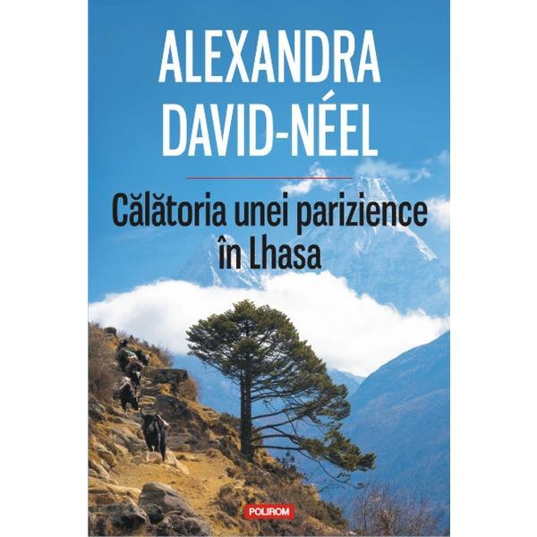 Calatoria unei parizience in Lhasa - Alexandra David-Neel, editura Polirom