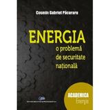 Energia, o problema de securitate nationala - Cosmin Gabriel Pacuraru, editura Didactica Si Pedagogica