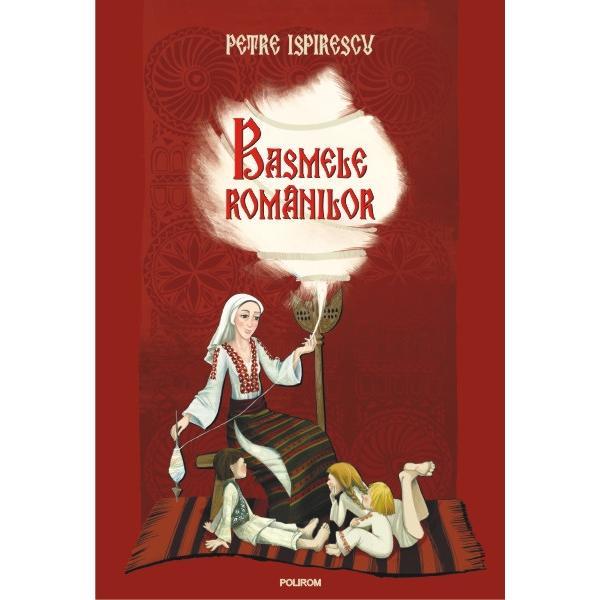 Basmele romanilor - Petre Ispirescu, editura Polirom