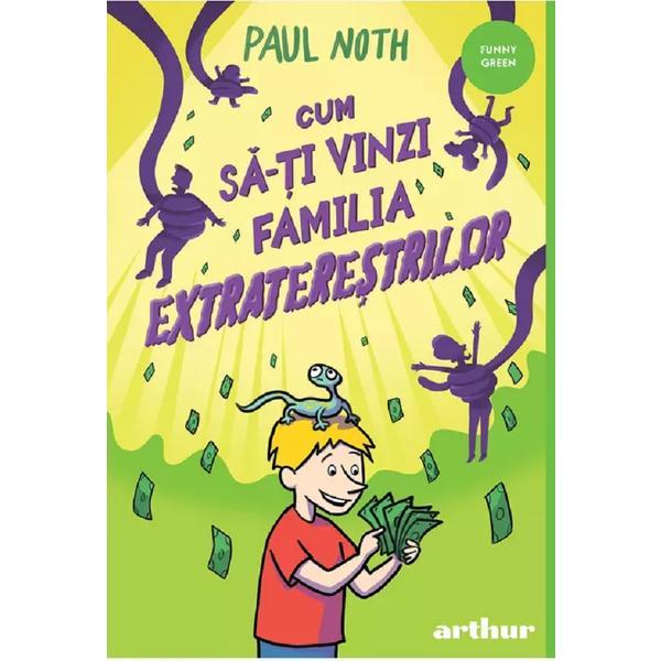 Cum sa-ti vinzi familia extraterestrilor - Paul Noth, editura Grupul Editorial Art