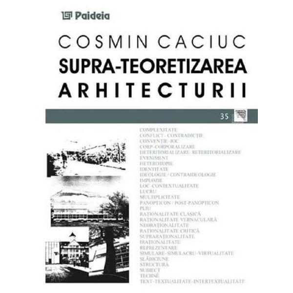 Supra-teoretizarea arhitecturii - Cosmin Caciuc, editura Paideia