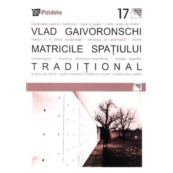 Matricile spatiului traditional - Vlad Gaivoronschi, editura Paideia