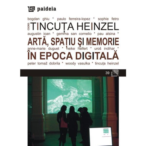 Arta, spatiu si memorie in epoca digitala - Tincuta Heinzel, editura Paideia