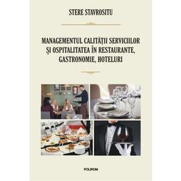 Managementul calitatii serviciilor si ospitalitatea in restaurante, gastronomie, hoteluri - Stere Stavrositu, editura Polirom