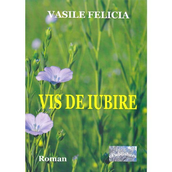 Vis de iubire - Vasile Felicia, editura Epublishers