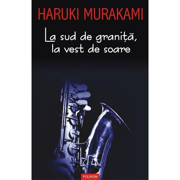 La sud de granita, la vest de soare - Haruki Murakami, editura Polirom