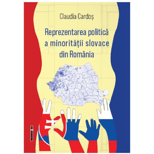 Reprezentarea politica a minoritatii slovace din Romania - Claudia Cardos, editura Eikon