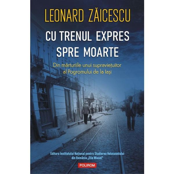 Cu trenul expres spre moarte - Leonard Zaicescu