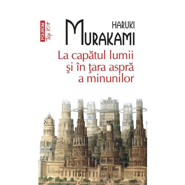 La capatul lumii si in tara aspra a minunilor - Haruki Murakami, editura Polirom