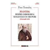 Plotin. Despre coborarea sufletului in trupuri - Dan Tomulet, editura Eikon