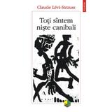 Toti sintem niste canibali - Claude Levi-Strauss, editura Polirom