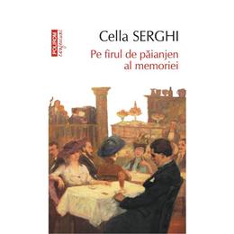 Confesiuni - Pe firul de paianjen al memoriei - Cella Serghi, editura Polirom