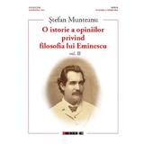 O istorie a opiniilor privind filosofia lui Eminescu. Vol.2 - Stefan Munteanu, editura Eikon