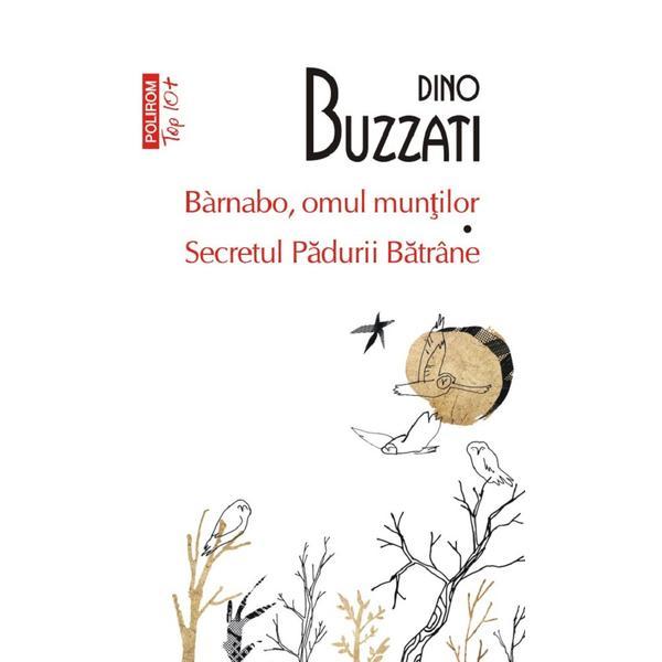 Barnabo, omul muntilor. Secretul padurii batrane - Dino Buzzati, editura Polirom
