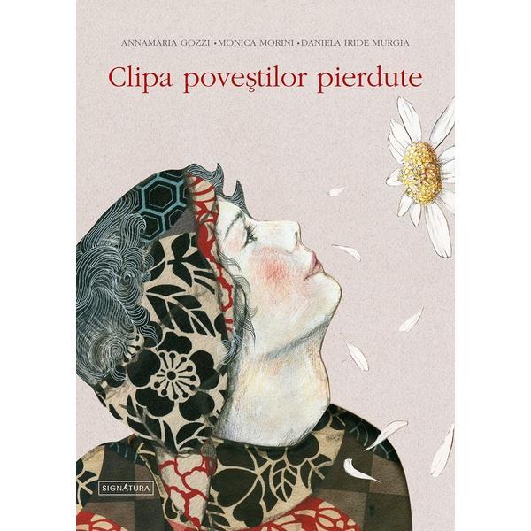 Clipa povestilor pierdute - Annamaria Gozzi, Monica morini, editura Signatura