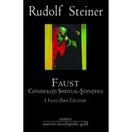 Faust Vol.1+2. Consideratii spiritual-stiintifice- Rudolf Steiner, editura Univers Enciclopedic