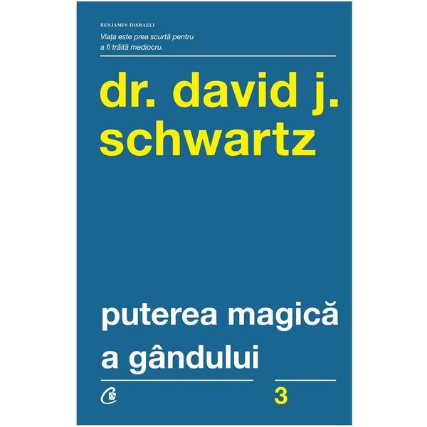 Puterea magica a gandului - David J. Schwartz, editura Curtea Veche