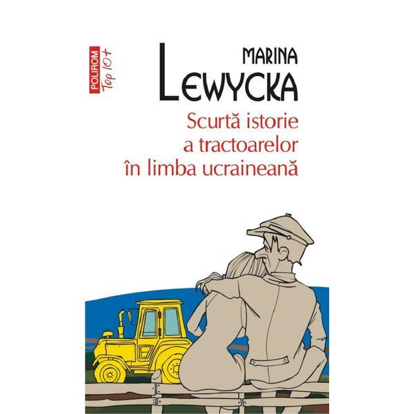 Scurta istorie a tractoarelor in limba ucraineana - Marina Lewycka, editura Polirom