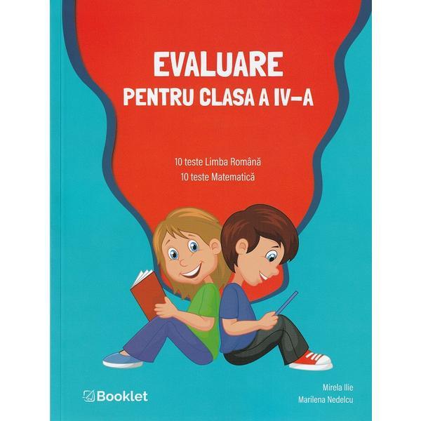 Evaluare clasa 4. 10 teste romana si 10 teste matematica - Mirela Ilie, Marilena Nedelcu, editura Booklet