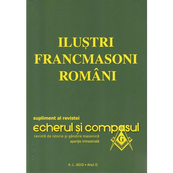 Ilustri francmasoni romani - Emilian M. Dobrescu, editura Echerul Si Compasul