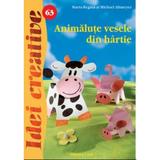 Idei creative 63 - Animalute vesele din hartie - Maria-Regina Si Michael Altmeyer, editura Casa