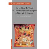 De La Cina De Taina La Dumnezeiasca Liturghie A Bisericii Ortodoxe - Karl Chriastian Felmy, editura Deisis