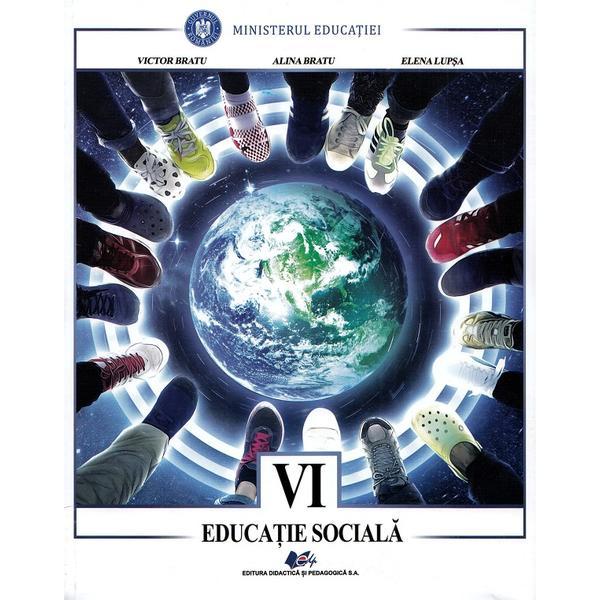 Educatie sociala - Clasa 6 - Manual - Victor Bratu, Alina Bratu, Elena Lupsa, editura Didactica Si Pedagogica