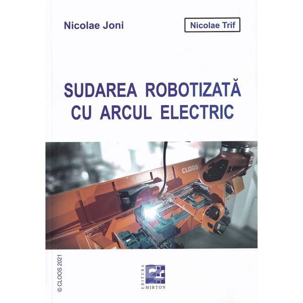 Sudarea robotizata cu arcul electric - Nicolae Joni, Nicolae Trif, editura Mirton