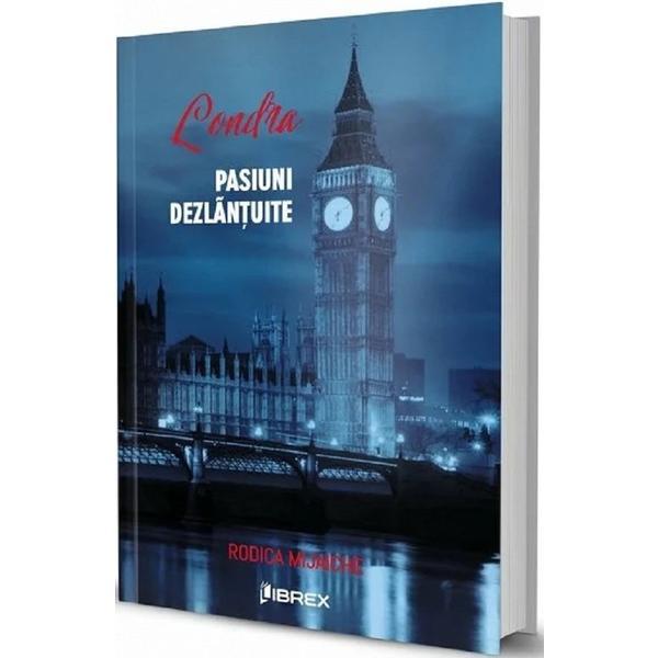 Londra, pasiuni dezlantuite - Rodica Mijaiche, editura Librex