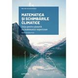 Mari idei ale matematicii. Matematica si schimbarile climatice - Xavier Gimenez Font, editura Litera