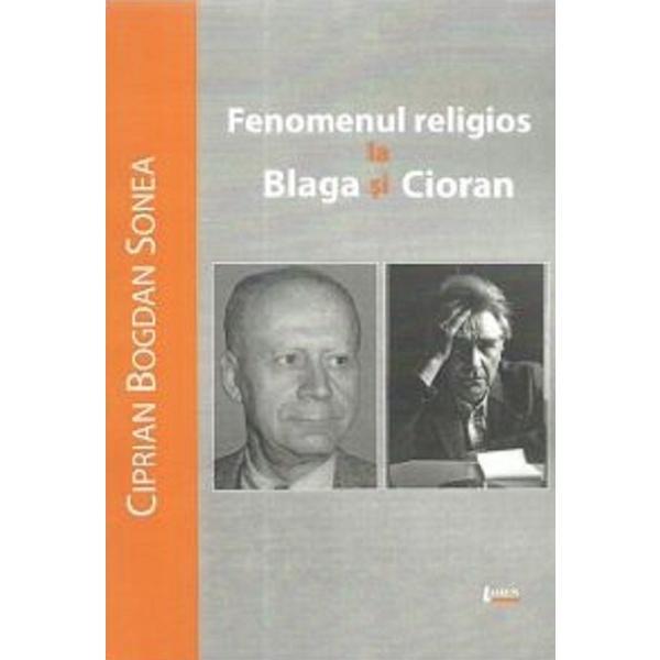 Fenomenul religios la Blaga si Cioran - Ciprian Bogdan Sonea, editura Limes