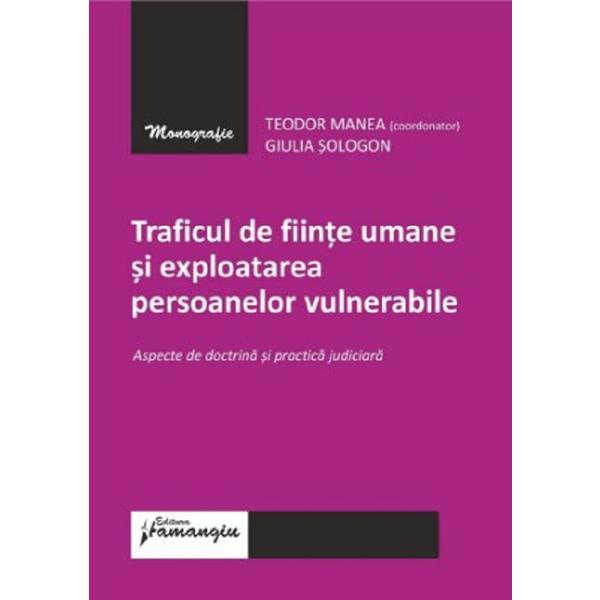 Traficul de fiinte umane si exploatarea persoanelor vulnerabile - Giulia Sologon, Teodor Manea, editura Hamangiu
