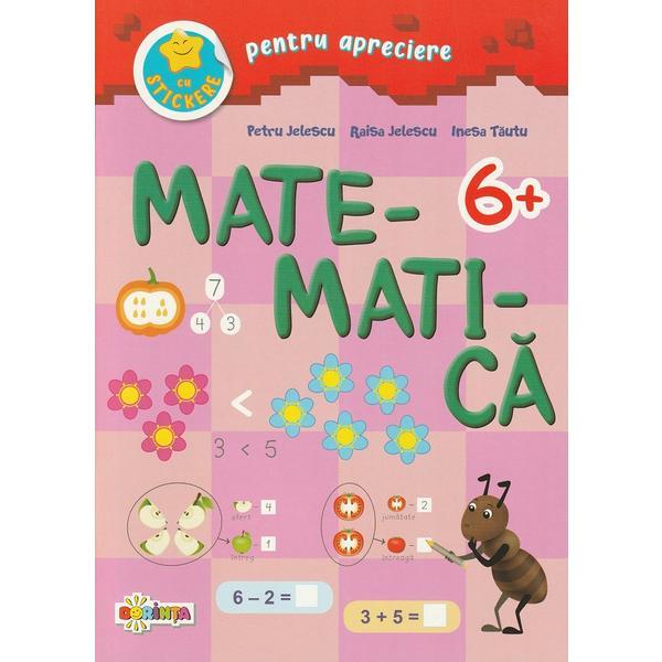 Matematica cu stickere pentru apreciere 6 ani+ - Petru Jelescu, Raisa Jelescu, Inesa Tautu, editura Dorinta