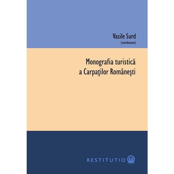 Monografia turistica a Carpatilor romanesti - Vasile Surd, editura Presa Universitara Clujeana