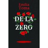 De la zero - Emilia Toma, editura Celestium