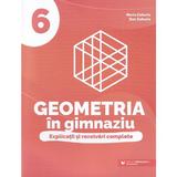 Geometria in gimnaziu. explicatii si rezolvari complete clasa a 6-a - Dan Zaharia, Maria Zaharia