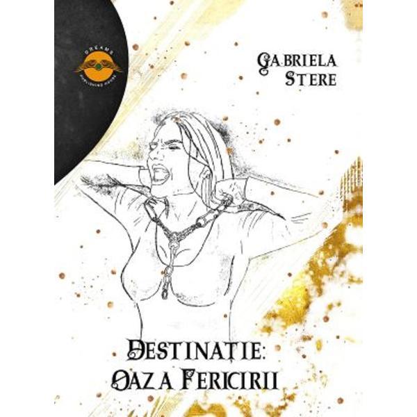 Destinatie: Oaza fericirii - Gabriela Stere, editura Dreams Publishing House