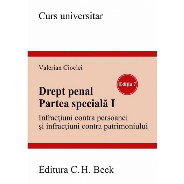 Drept penal. Partea speciala 1. Infractiuni contra persoanei si infractiuni contra patrimoniului Ed.7 - Valerian Cioclei, editura C.h. Beck