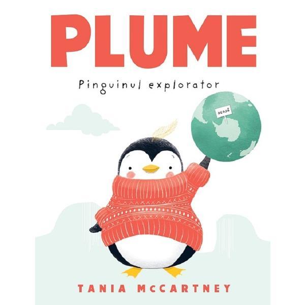 Plume. Pinguinul explorator - Tania McCartney, editura Paralela 45