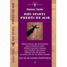 Noi sfinti preotide mir - Danion Vasile, editura Lucman