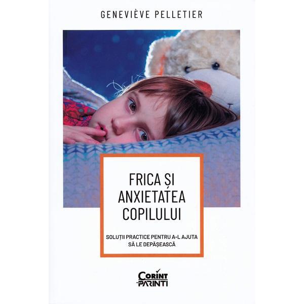 Frica si anxietatea copilului - Genevieve Pelletier, editura Corint