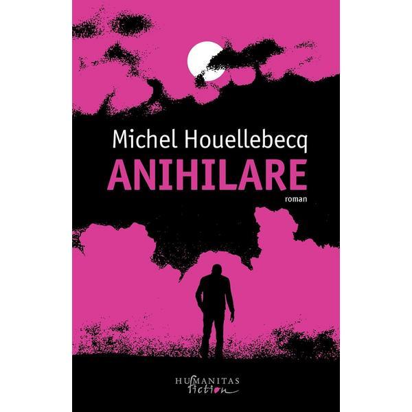 Anihilare -  Michel Houellebecq, editura Humanitas