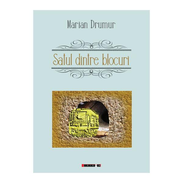 Satul dintre blocuri - Marian Drumur, editura Eikon