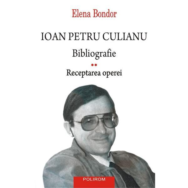 Ioan Petru Culianu. Bibliografie Vol.2: Receptarea operei - Elena Bondor, editura Polirom