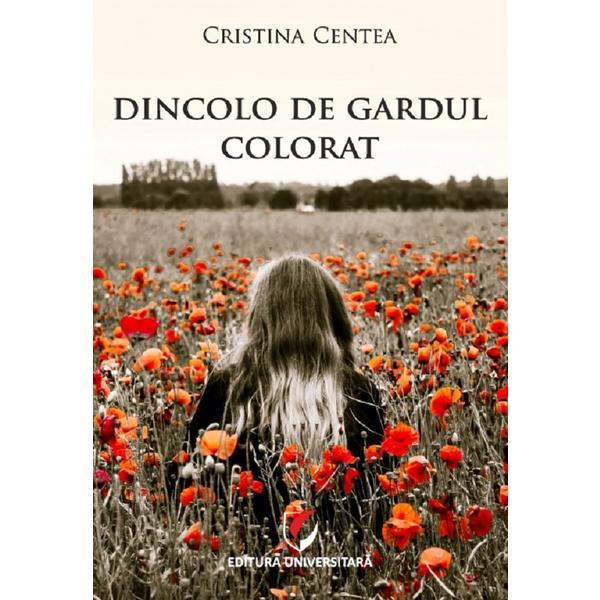 Dincolo de gardul colorat - Cristina Centea, editura Universitara