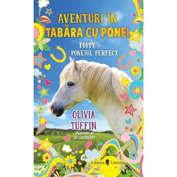 Aventuri in tabara cu ponei. Poppy si poneiul perfect - Olivia Tuffin, editura Univers