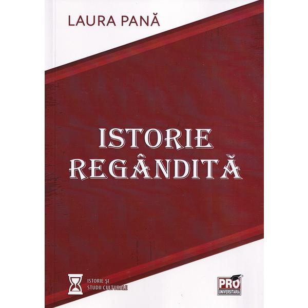 Istorie regandita - Laura Pana, editura Pro Universitaria