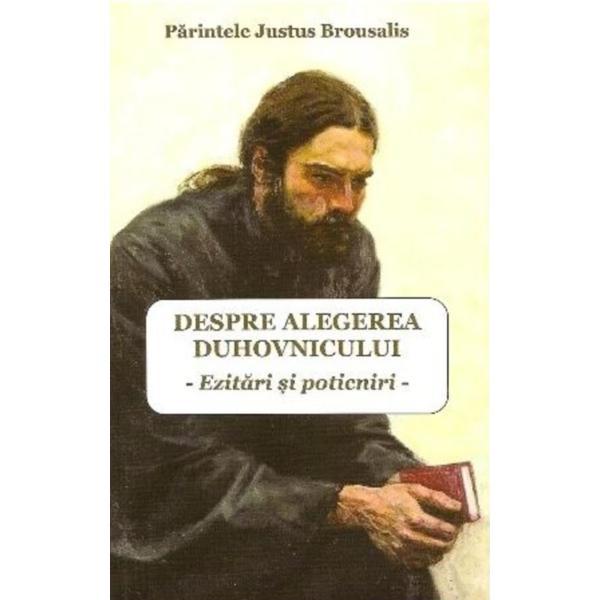 Despre alegerea duhovnicului. Ezitari si poticniri - Parintele Justus Brousalis, editura Artmed