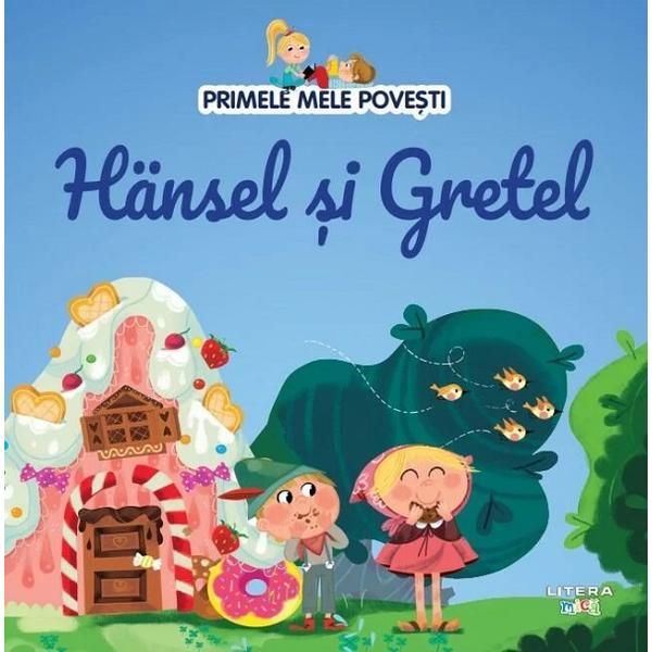 Primele mele povesti. Hansel si Gretel, editura Litera